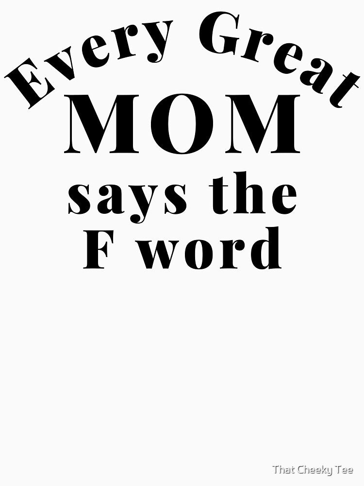 Every Great Mom Says The F Word. Funny Mom Life and Motherhood Quote. Black. by That Cheeky Tee Hoodie, Sweatshirt (Image 3)