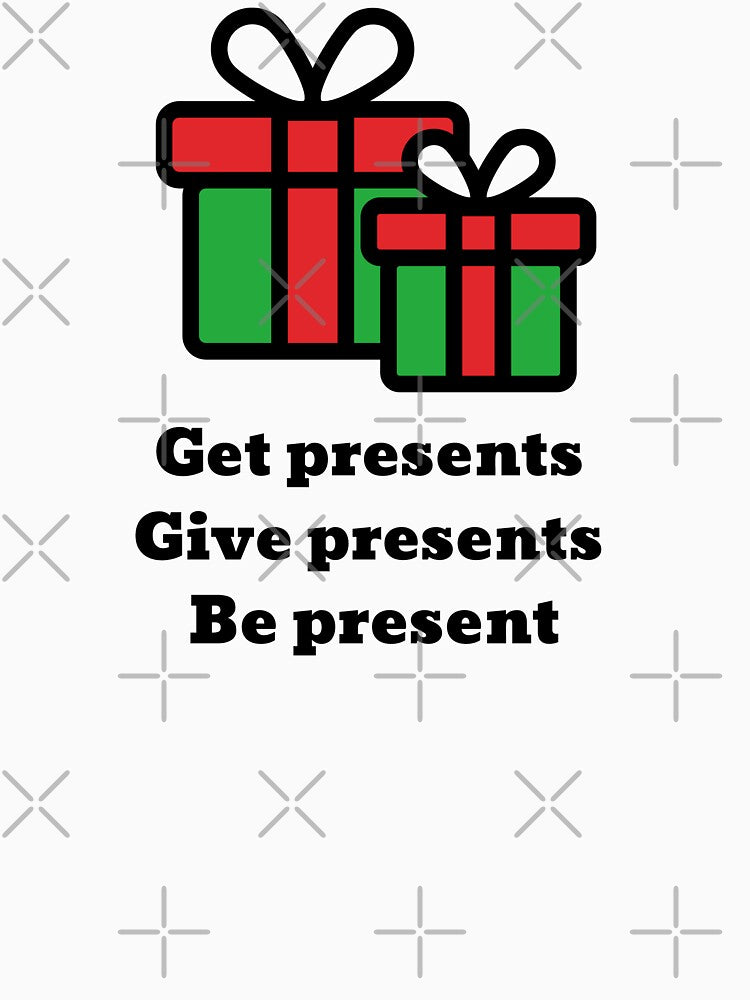 "Get presents, give presents, be present" - nice and cute Christmas design (Image 3)