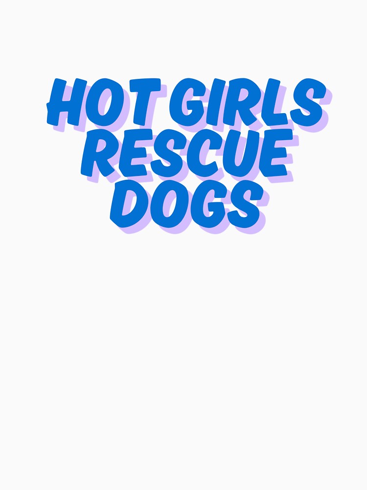 Hot girls rescue dogs by rhk99 T-Shirts, Hoodie, Sweatshirt | BlankRebels.com (Image 3)