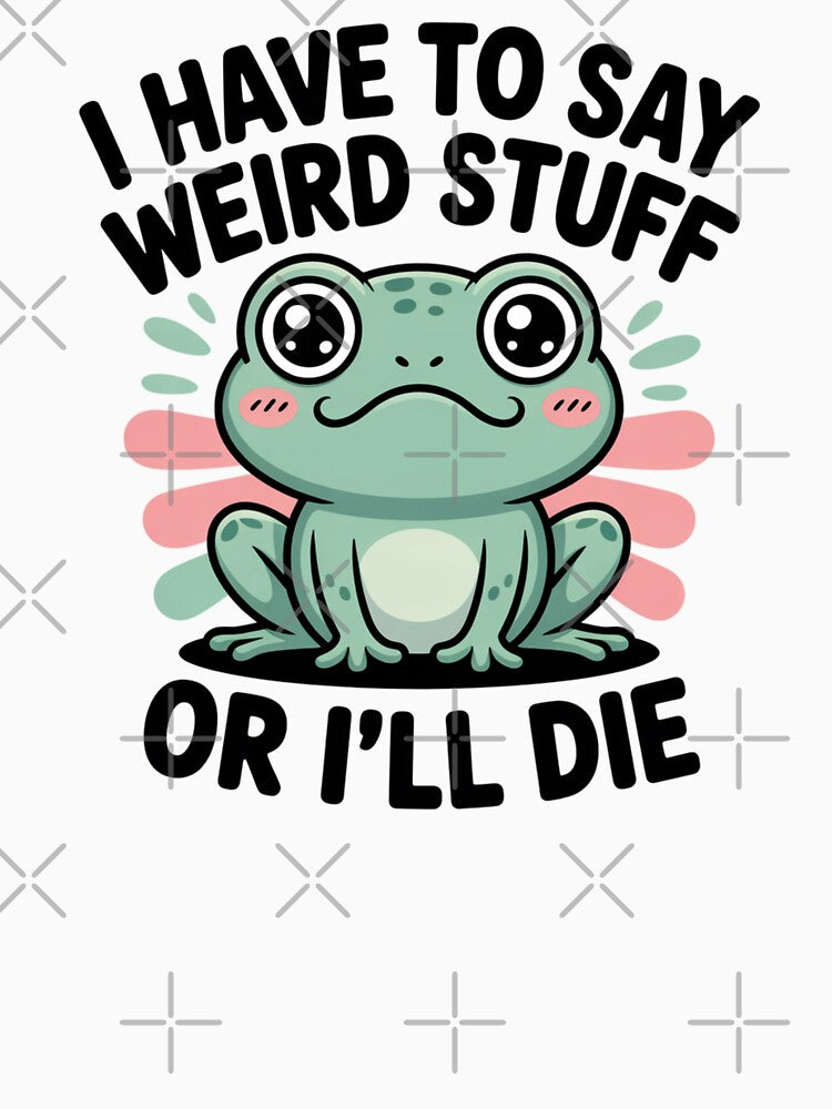 I Have To Say Weird Stuff Froggie Design by Peter Stawicki T-Shirts, Hoodie, Sweatshirt | BlankRebels.com (Image 3)
