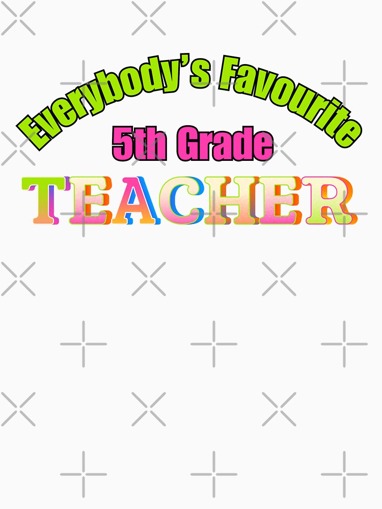 Everybody’s Favourite 5th Grade Teacher by DixieGirlStudio T-Shirts, Hoodie, Sweatshirt | BlankRebels.com (Image 3)