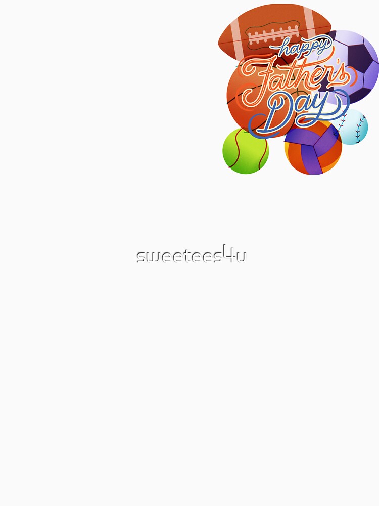 Happy father's Day - For fathers, stepfathers, grandfathers and all sportsmen by sweetees4u