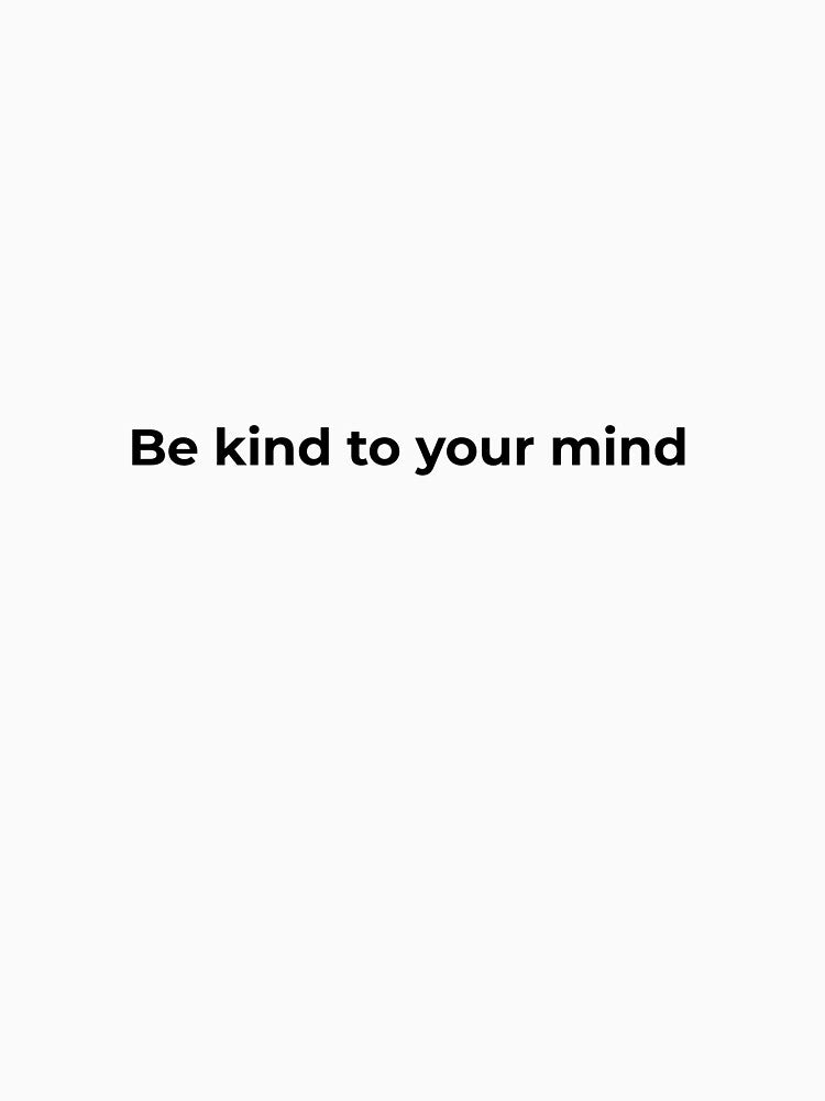 Be Kind To Your Mind – Mental Health Awareness Quote by SABPrints T-Shirts, Hoodie, Sweatshirt | BlankRebels.com (Image 3)