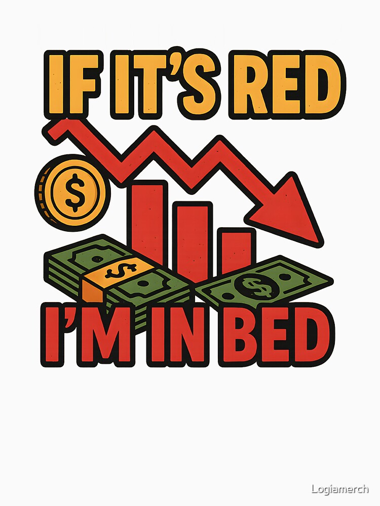 Funny Investing Meme If It's Red I'm In Bed Bear Market by Logiamerch T-Shirts, Hoodie, Sweatshirt (Image 3)