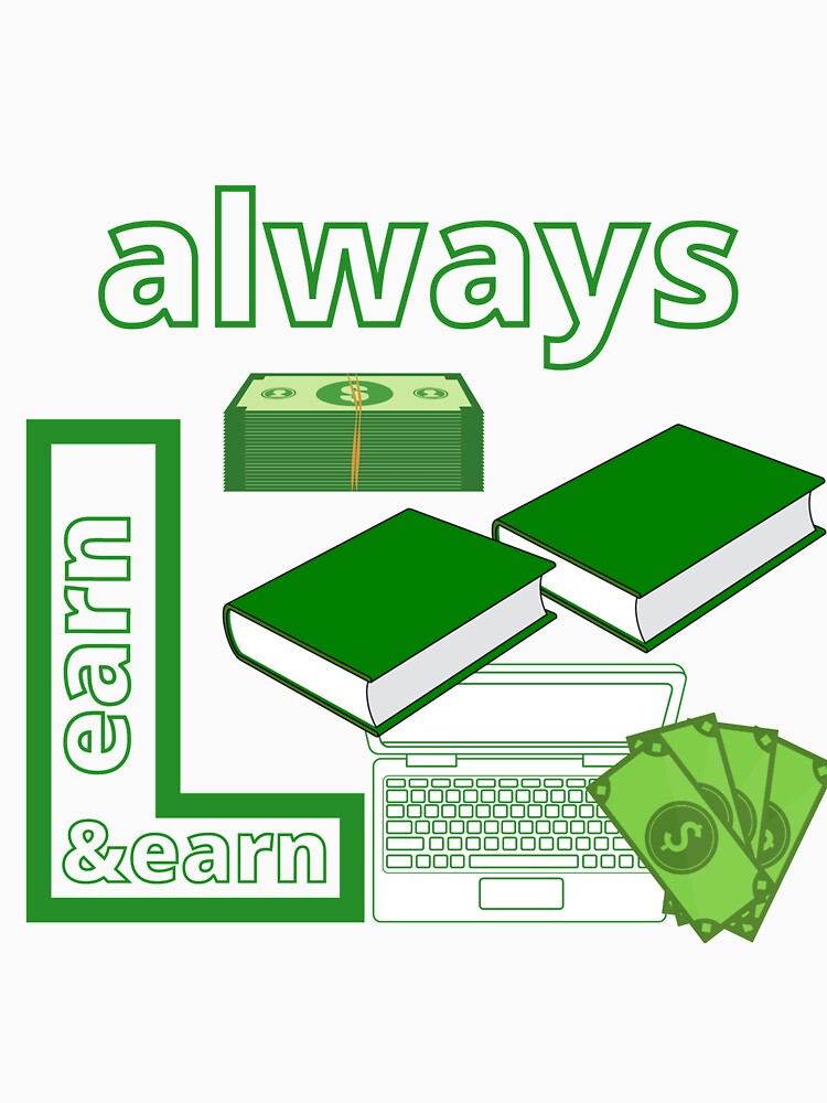 Always Learn & Earn 2 by lsepolis123 T-Shirts, Hoodie, Sweatshirt | BlankRebels.com (Image 3)