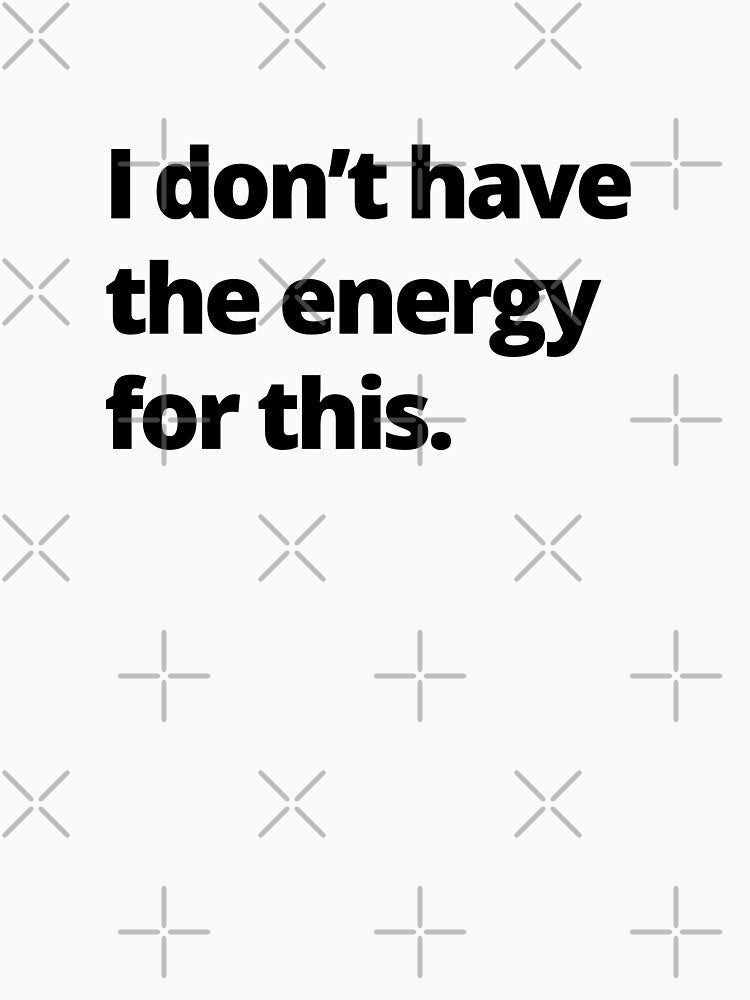 I don't have the energy for this. by youlookpretty T-Shirts, Hoodie, Sweatshirt | BlankRebels.com (Image 3)