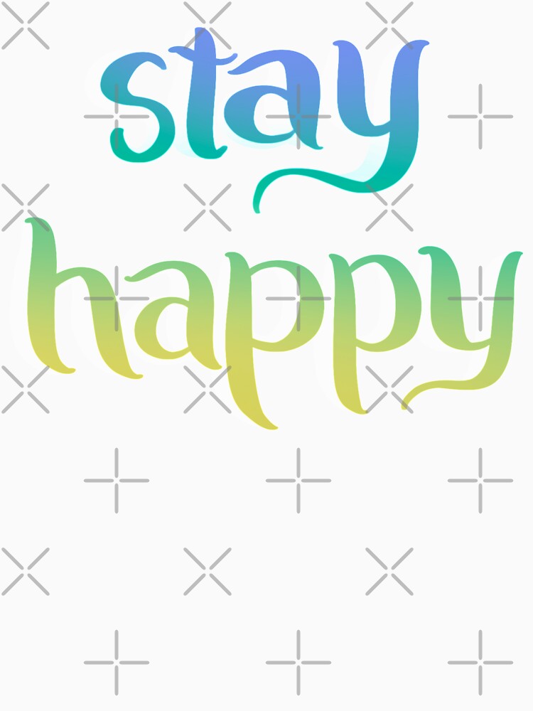 Stay Happy Lettering by avacado-designs T-Shirts, Hoodie, Sweatshirt | BlankRebels.com (Image 3)
