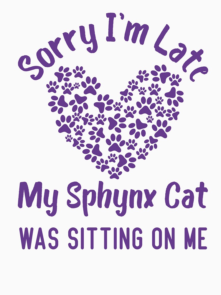 Sorry I'm Late My Sphynx Cat Was Sitting On Me Funny Cat Quote by medbdj