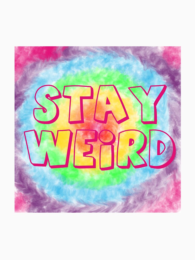 Stay Weird by sloppyprincess T-Shirts, Hoodie, Sweatshirt | BlankRebels.com (Image 3)