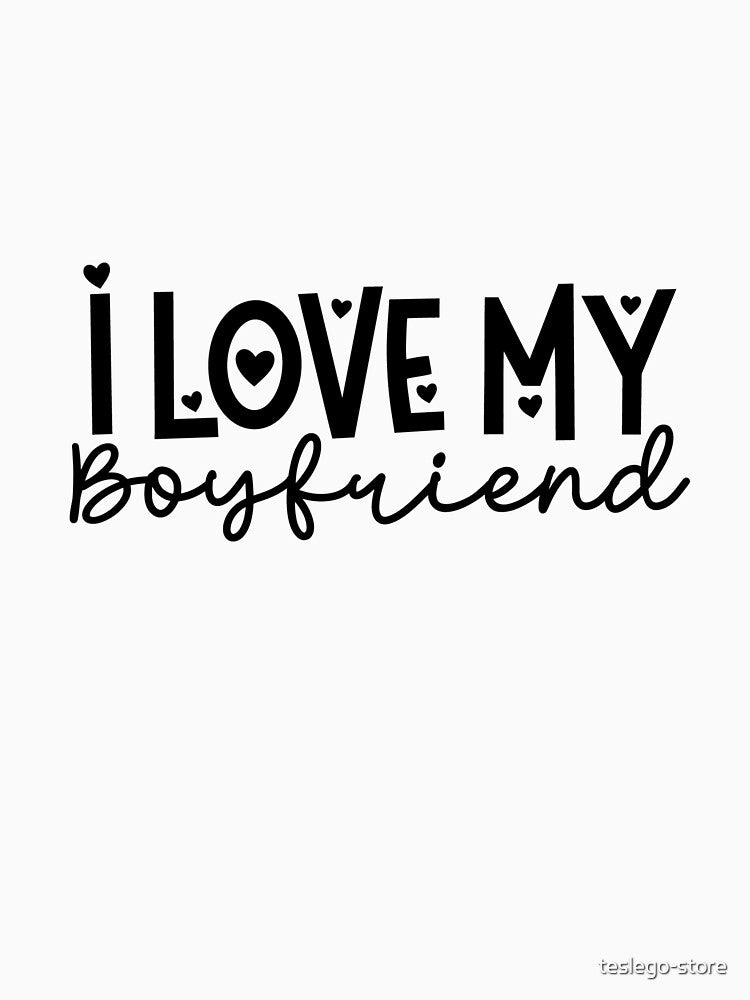I Love My Boyfriend by teslego-store T-Shirts, Hoodie, Sweatshirt | BlankRebels.com (Image 3)