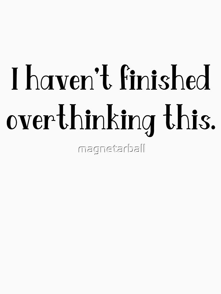 Overthinking! by magnetarball T-Shirts, Hoodie, Sweatshirt | BlankRebels.com (Image 3)