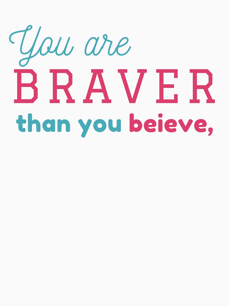 You are Braver Than you believe by Brutebabby T-Shirts, Hoodie, Sweatshirt | BlankRebels.com (Image 3)