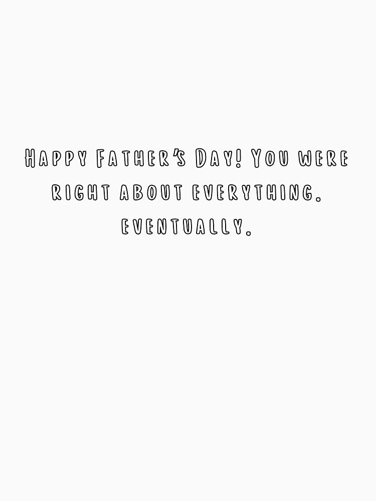 Happy Father’s Day! You Were Right About Everything… Eventually | Heartfelt Tribute & Celebration by Quotes... (Image 3)
