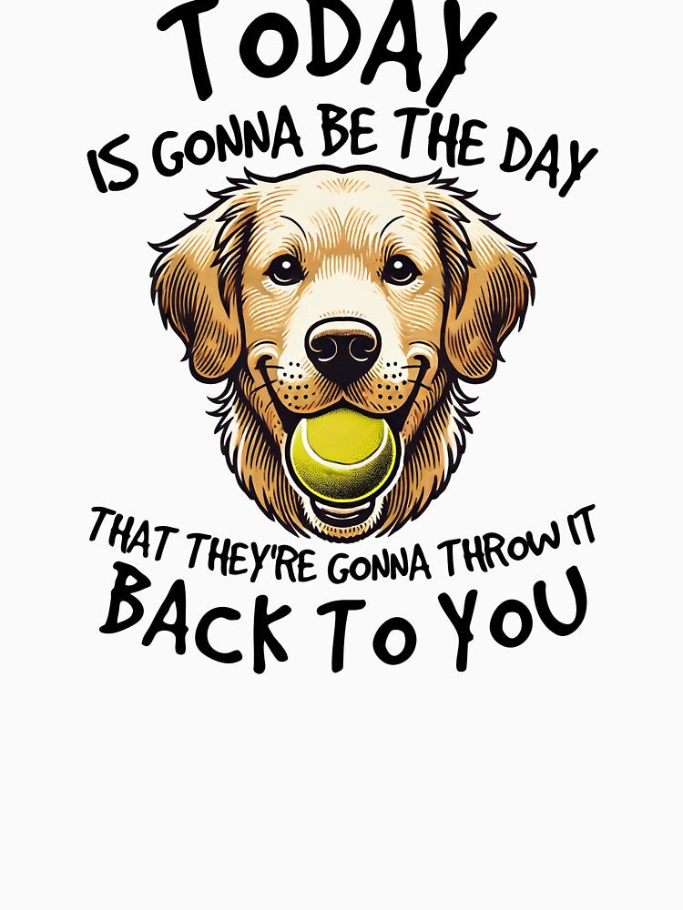 Golden Retriever Today is Gonna Be the Day Dog Lover by The Junto Shop T-Shirts, Hoodie, Sweatshirt (Image 3)