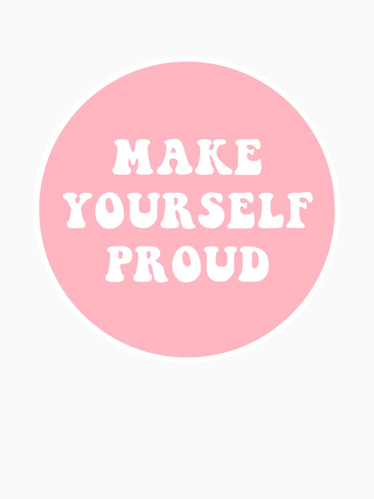 Make Yourself Proud by CharmStudio T-Shirts, Hoodie, Sweatshirt | BlankRebels.com (Image 3)