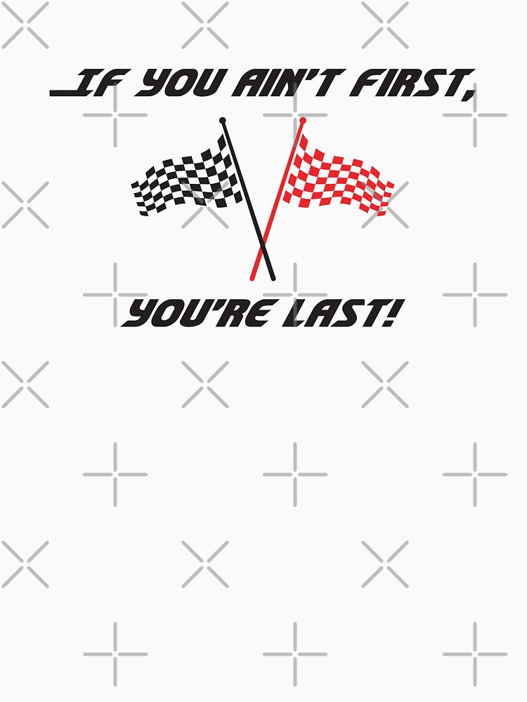 If You Ain't First, You're Last! by ElevenFlowers