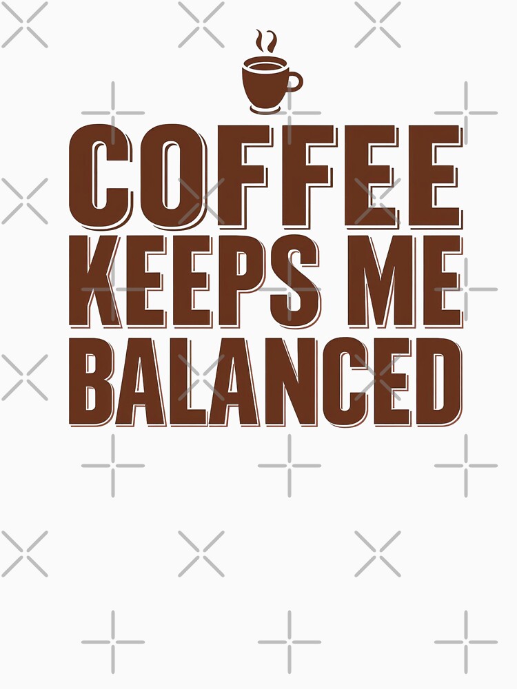 Coffee Keeps Me Balanced Funny Caffeine Lover Design by Katzpy T-Shirts, Hoodie, Sweatshirt | BlankRebels.com (Image 3)