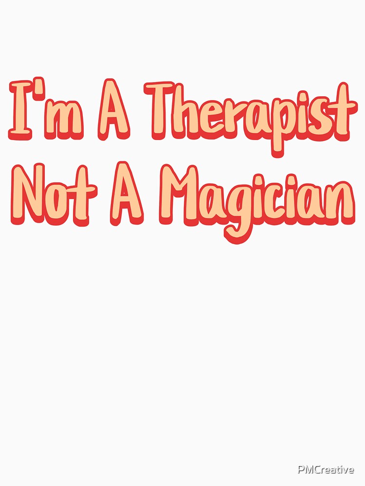 I'm A Therapist Not A Magician! Funny Therapy Humor Red by PMCreative T-Shirts, Hoodie, Sweatshirt (Image 3)