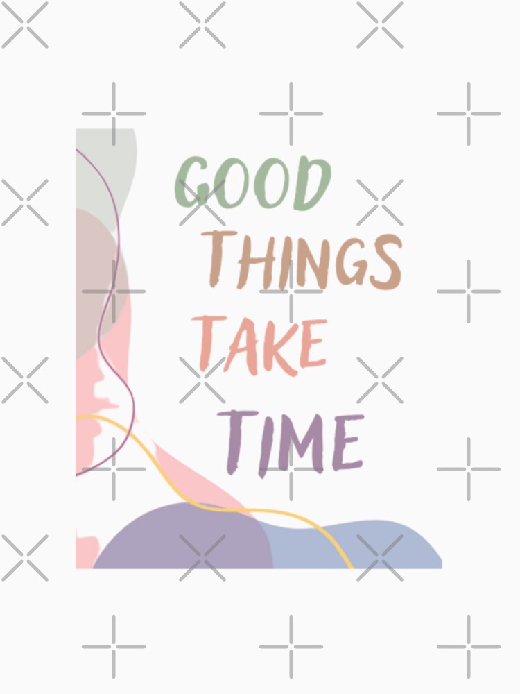 Good things take time, inspirational life quote ( colour palate, color palette) by Sanaura T-Shirts, Hoodie,... (Image 2)
