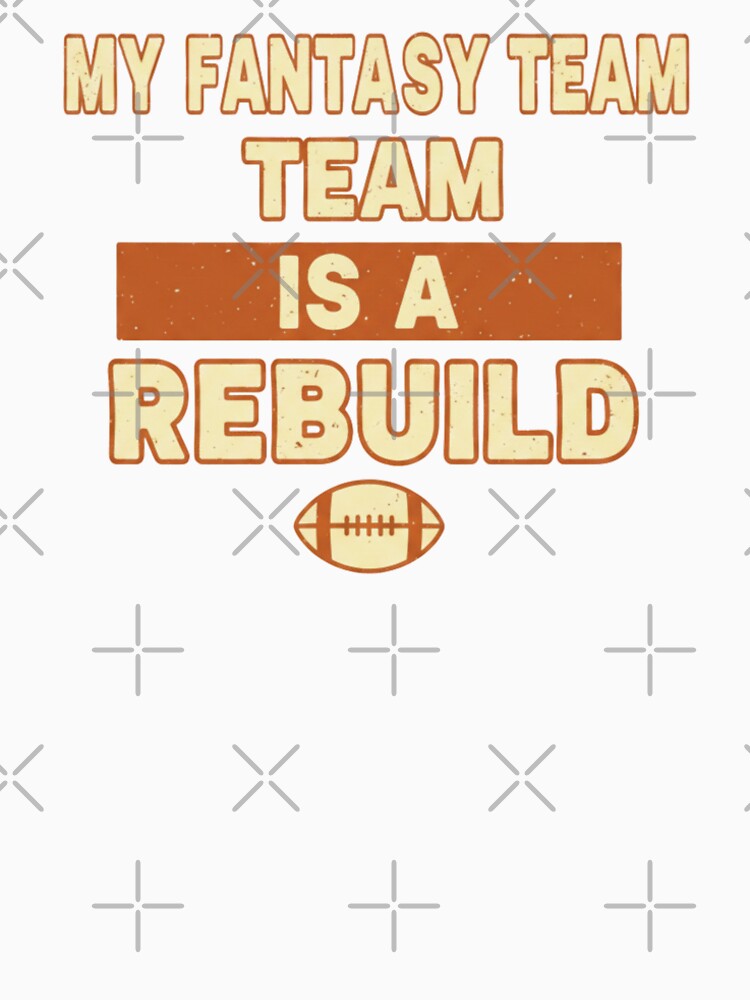 My Fantasy Team Is Rebuild – Funny Fantasy Football Retro T-Shirts, Hoodie, Sweatshirt