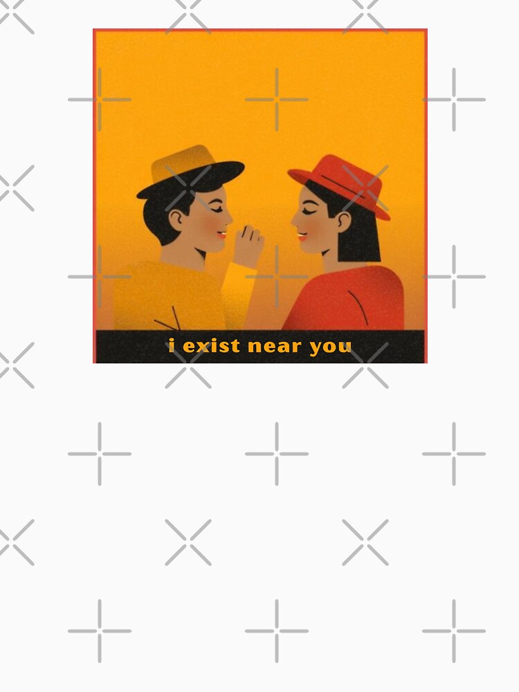 I Exist Near You - Cute Pun | TeeHee Puns Funny Design by TeeHee Puns