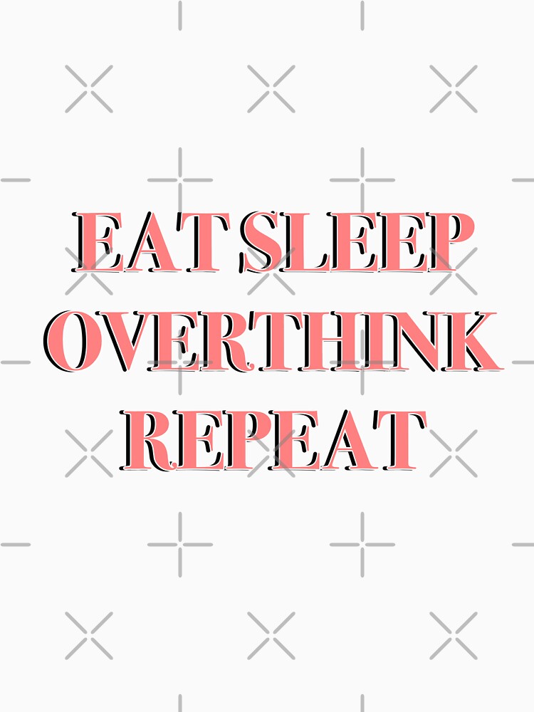 Eat Sleep Overthink Repeat Relatable Shirt Sticker Design Decor by AlexisValeska Hoodie, Sweatshirt (Image 3)