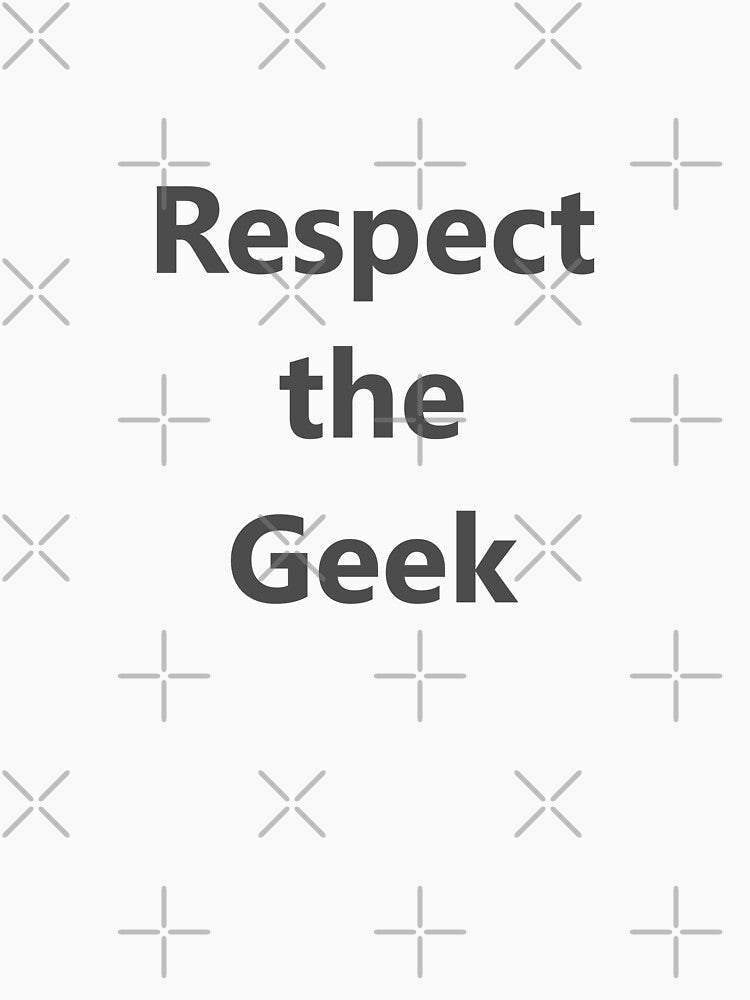 Respect the Geek. We love smart people. Geeks / nerds are cool by S Quinn T-Shirts, Hoodie, Sweatshirt (Image 3)