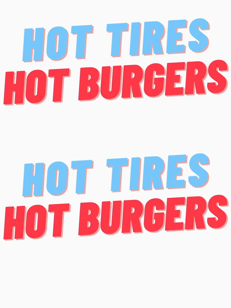 Big Top Burger - Hot Tires Hot Burgers by OnlyBlissDesign T-Shirts, Hoodie, Sweatshirt | BlankRebels.com (Image 3)