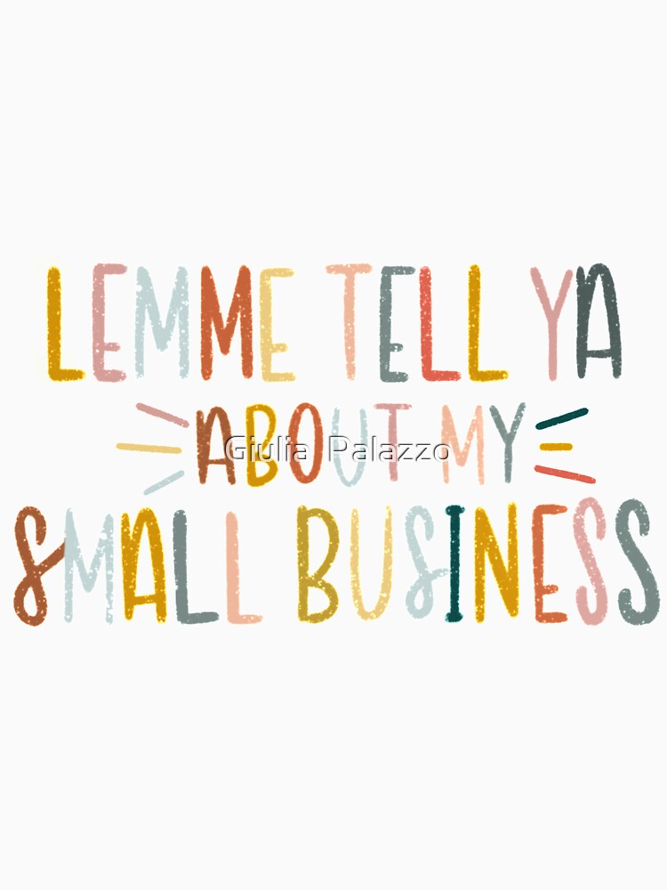 LEMME TELL YA ABOUT MY SMALL BUSINESS by Giulia  Palazzo T-Shirts, Hoodie, Sweatshirt | BlankRebels.com (Image 3)