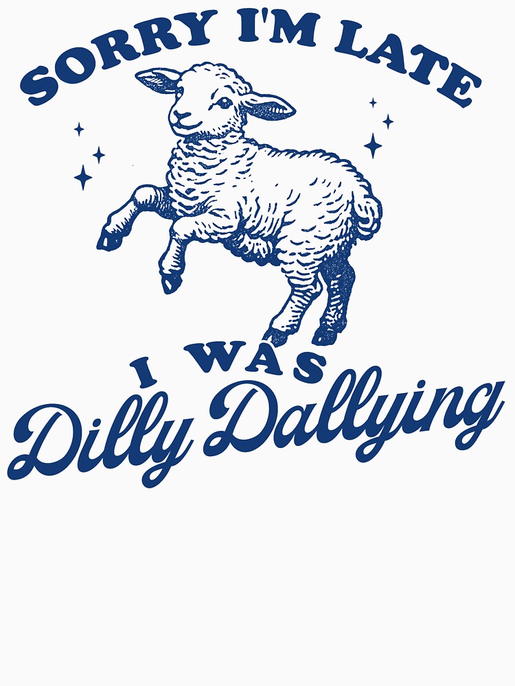 Sorry I'M Late I Was Dilly Dallying Vintage Shirt Retro Cartoon Weird Meme Funny Sheep Meme T-Shirts, Hoodie, Sweatshirt