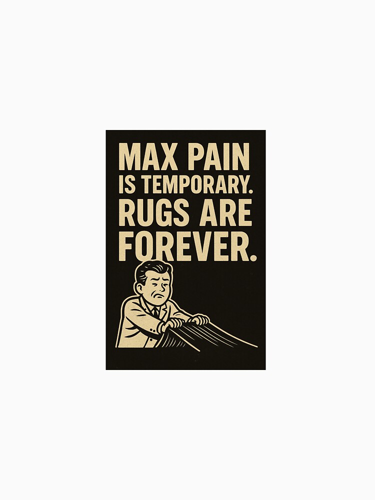 Max Pain Is Temporary Rugs Are Forever – Funny Crypto Rug Pull Meme Poster by Justmemestore T-Shirts, Hoodie,... (Image 3)