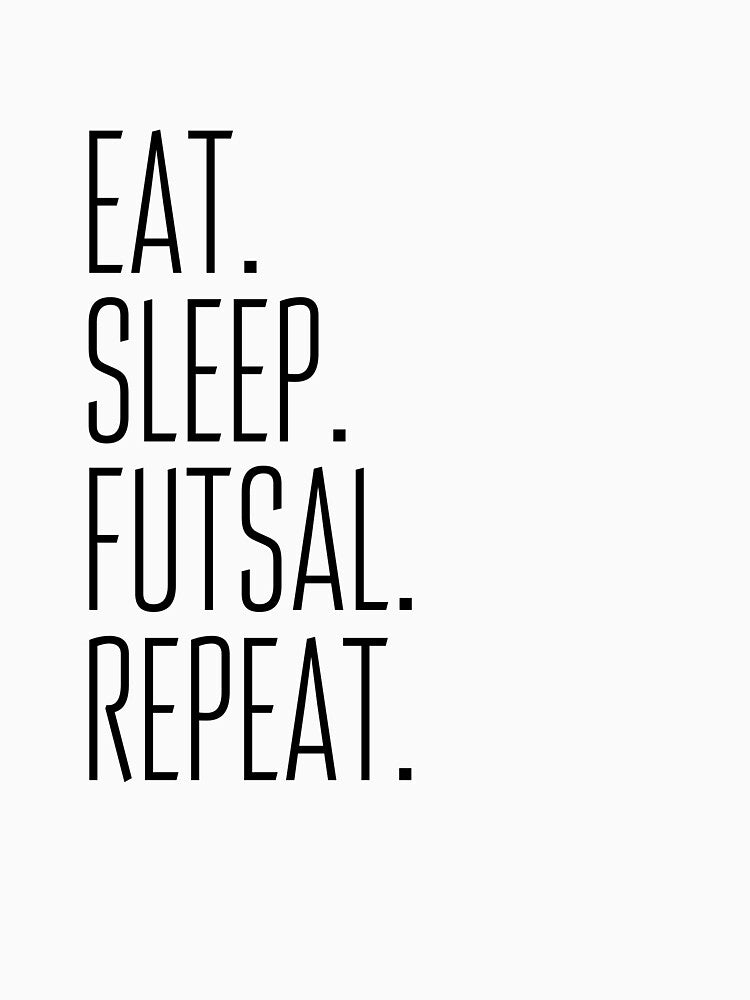 Eat Sleep Futsal Repeat by Amzg-Designs