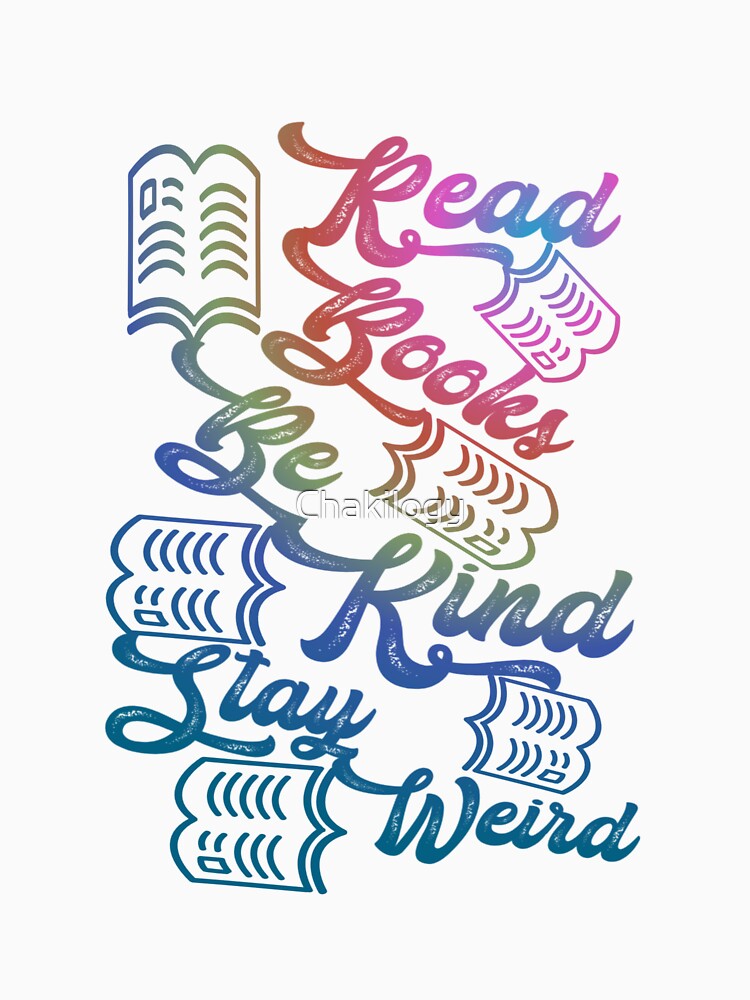 Read Books Be Kind Stay Weird,,, by Chakilogy T-Shirts, Hoodie, Sweatshirt | BlankRebels.com (Image 3)