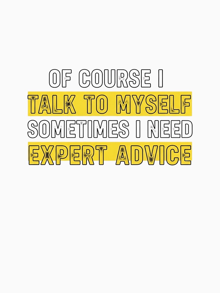 Expert Advice Talk To Myself Bold Minimalist Yellow Sarcastic Design by LeoBechs T-Shirts, Hoodie, Sweatshirt (Image 3)