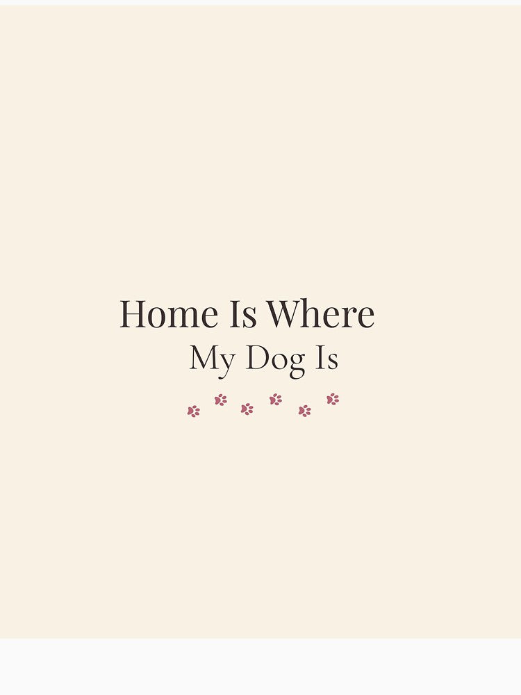 Home Is where My Dog Is - Dog Lover Gift by LeniPrintworks T-Shirts, Hoodie, Sweatshirt | BlankRebels.com (Image 3)