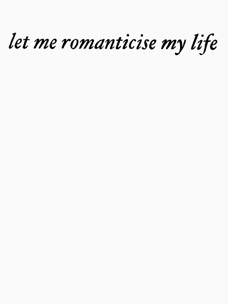 let me romanticise my life by ferndaughter T-Shirts, Hoodie, Sweatshirt | BlankRebels.com (Image 3)