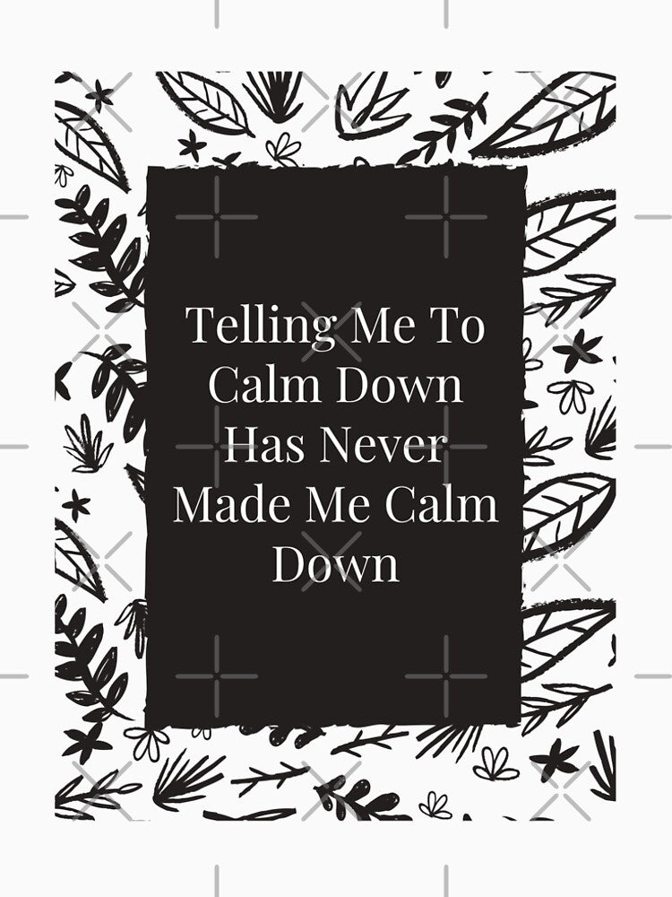 Telling me to calm down has never made me calm down by Rpgpbp T-Shirts, Hoodie, Sweatshirt | BlankRebels.com (Image 2)