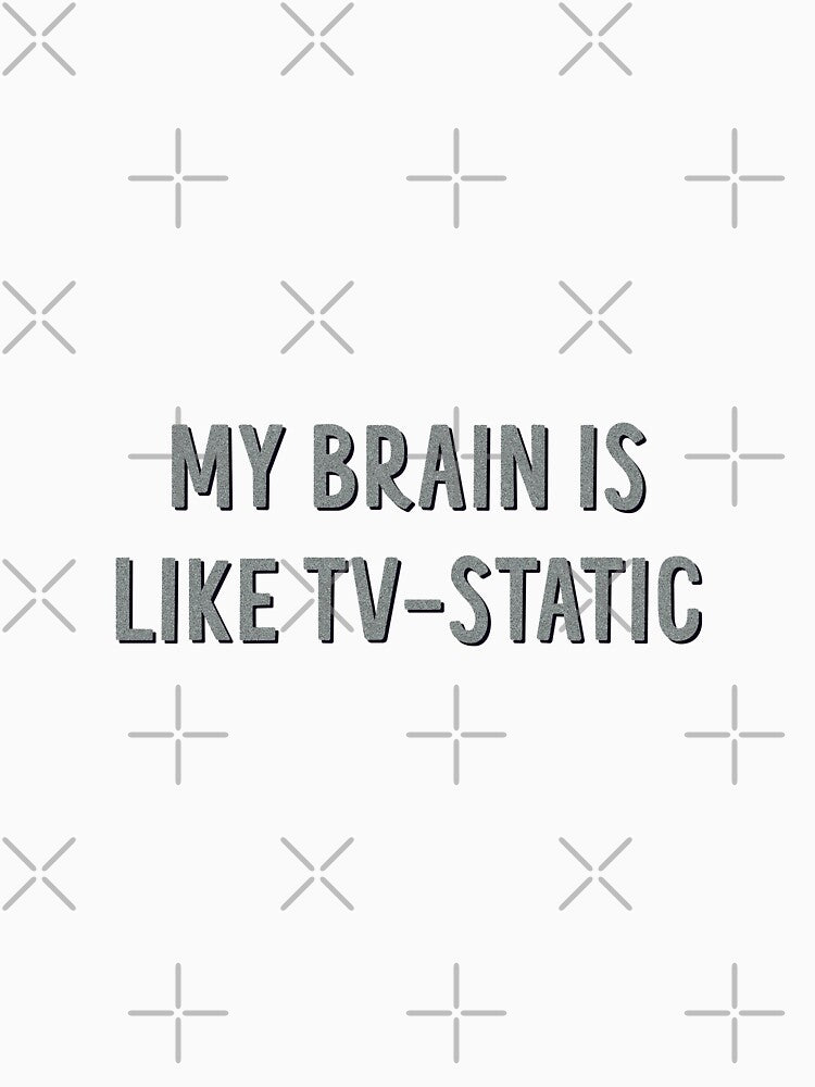 my brain is like tv static by goblinbabe T-Shirts, Hoodie, Sweatshirt | BlankRebels.com (Image 3)