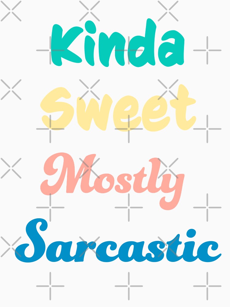 Kinda Sweet Mostly Sarcastic by geminivibe