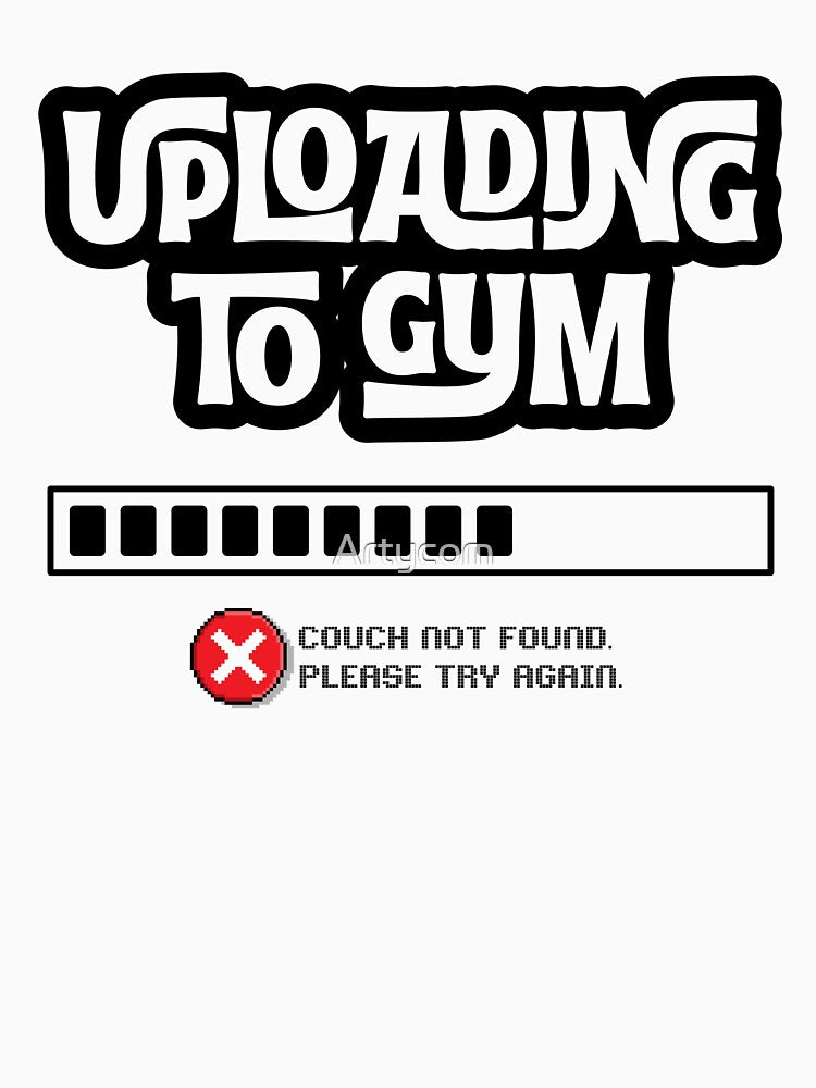Uploading to Gym... Failed - Couch not found Funny Gym Quote by Artycom T-Shirts, Hoodie, Sweatshirt (Image 3)