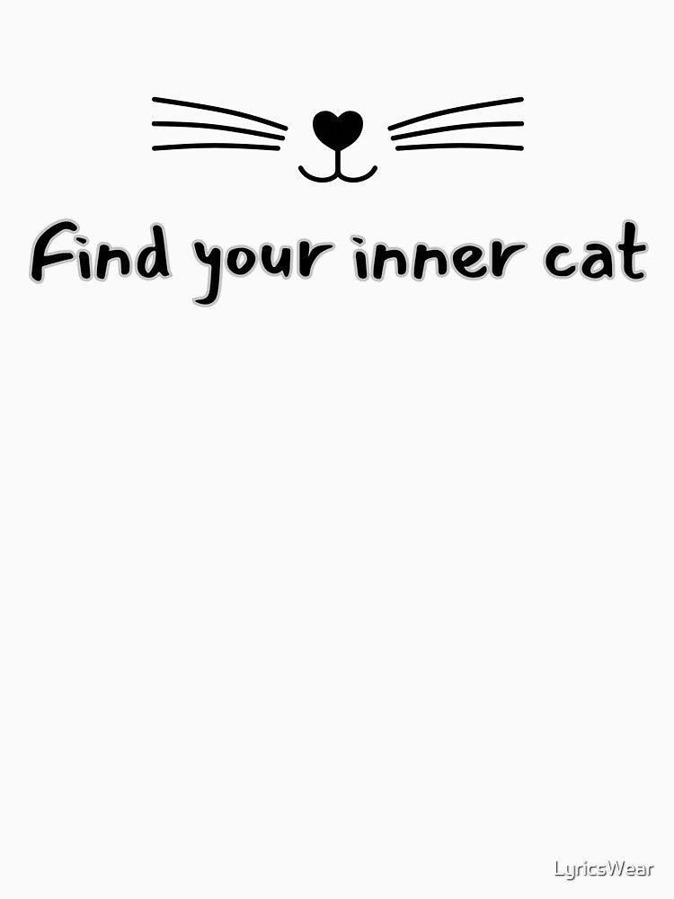 Find your inner cat. by LyricsWear T-Shirts, Hoodie, Sweatshirt | BlankRebels.com (Image 3)