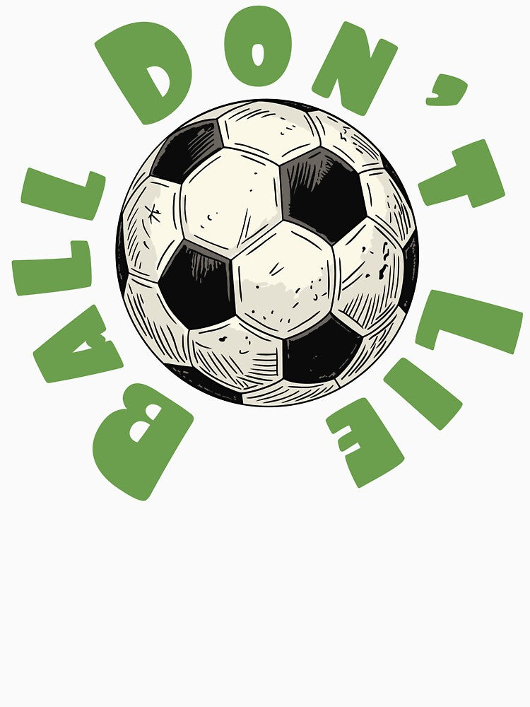 Ball Don’t Lie – Funny Soccer Truth Design by CARPIO Creations