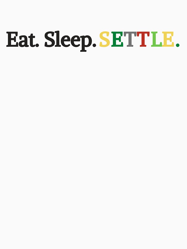 Eat. Sleep. Settle. by gamenighttees T-Shirts, Hoodie, Sweatshirt | BlankRebels.com (Image 3)