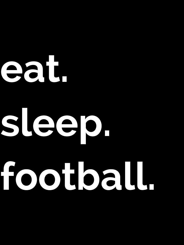 Eat Sleep Football by Momente  Design
