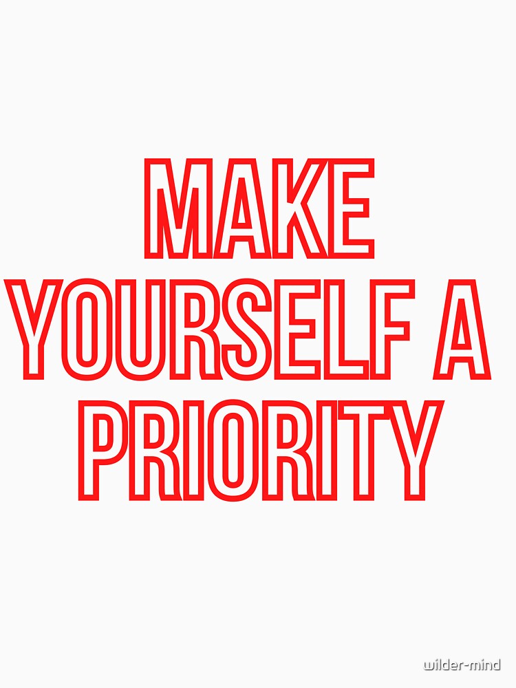 MAKE YOURSELF A PRIORITY by wilder-mind T-Shirts, Hoodie, Sweatshirt | BlankRebels.com (Image 3)