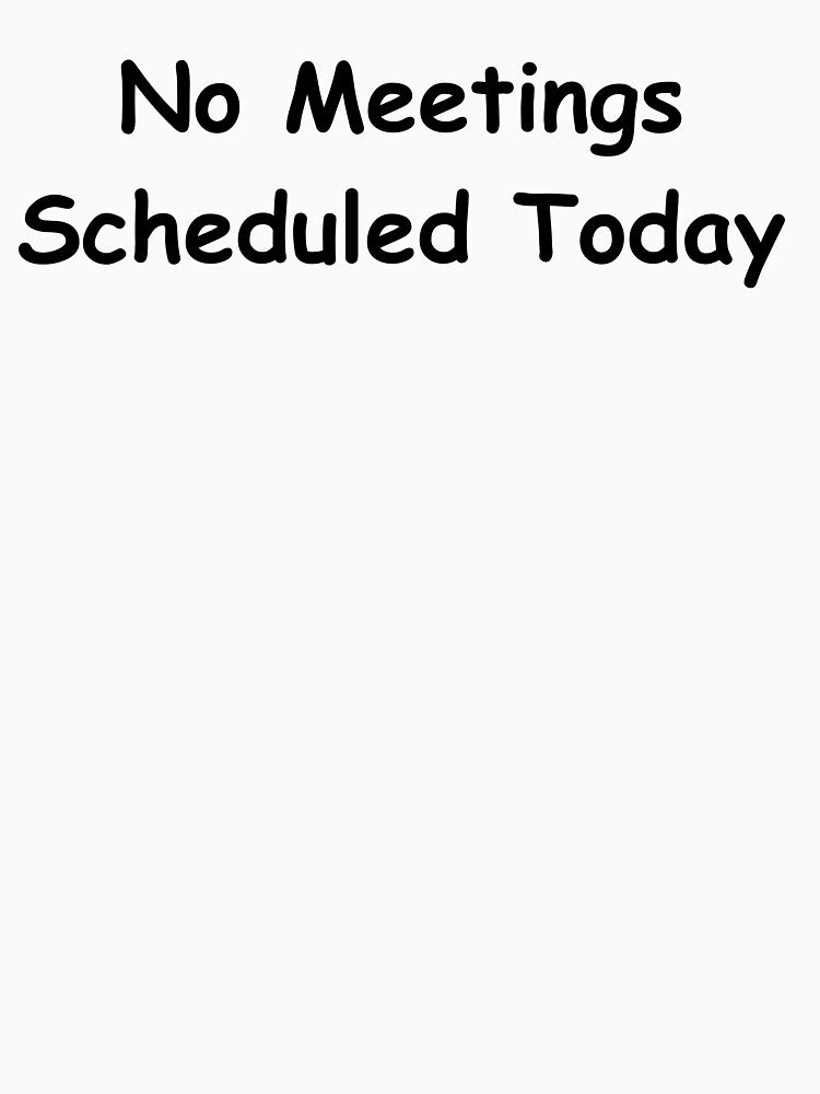 No Meetings Scheduled Today – Funny Work Quote Shirt | Sarcastic Office Humor Design by adjamine Hoodie, Sweatshirt (Image 3)