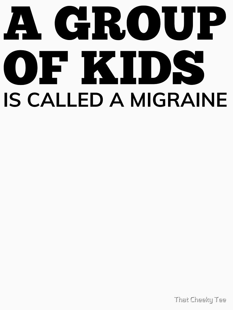 A Group Of Kids Is Called A Migraine. Funny Mom Life and Parenting Quote. Black. by That Cheeky Tee Hoodie,... (Image 3)