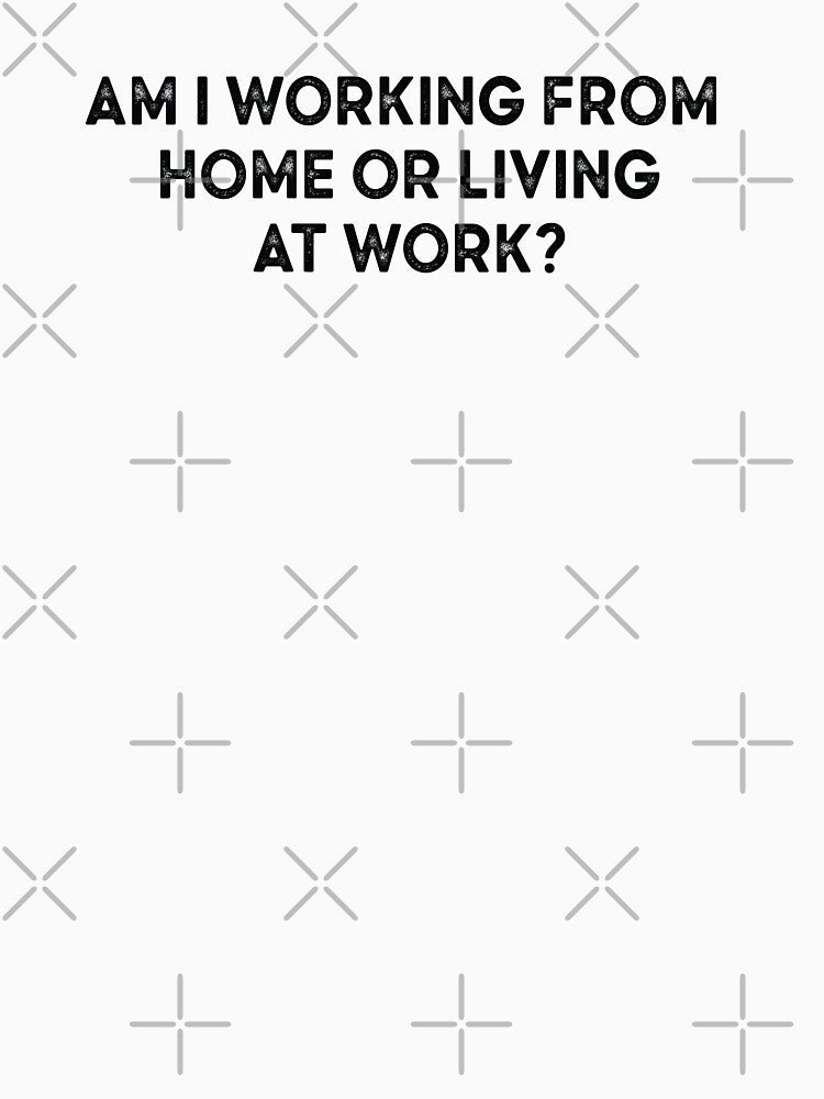 am i working from home or living at work by AdelDa19 T-Shirts, Hoodie, Sweatshirt | BlankRebels.com (Image 3)