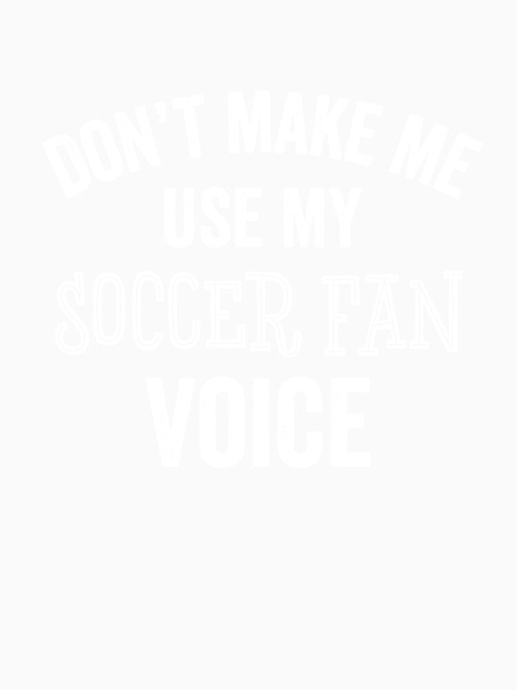 Soccer Fan Voice Funny Loud Soccer Mom Dad Coach Player GIft by carlhunt99