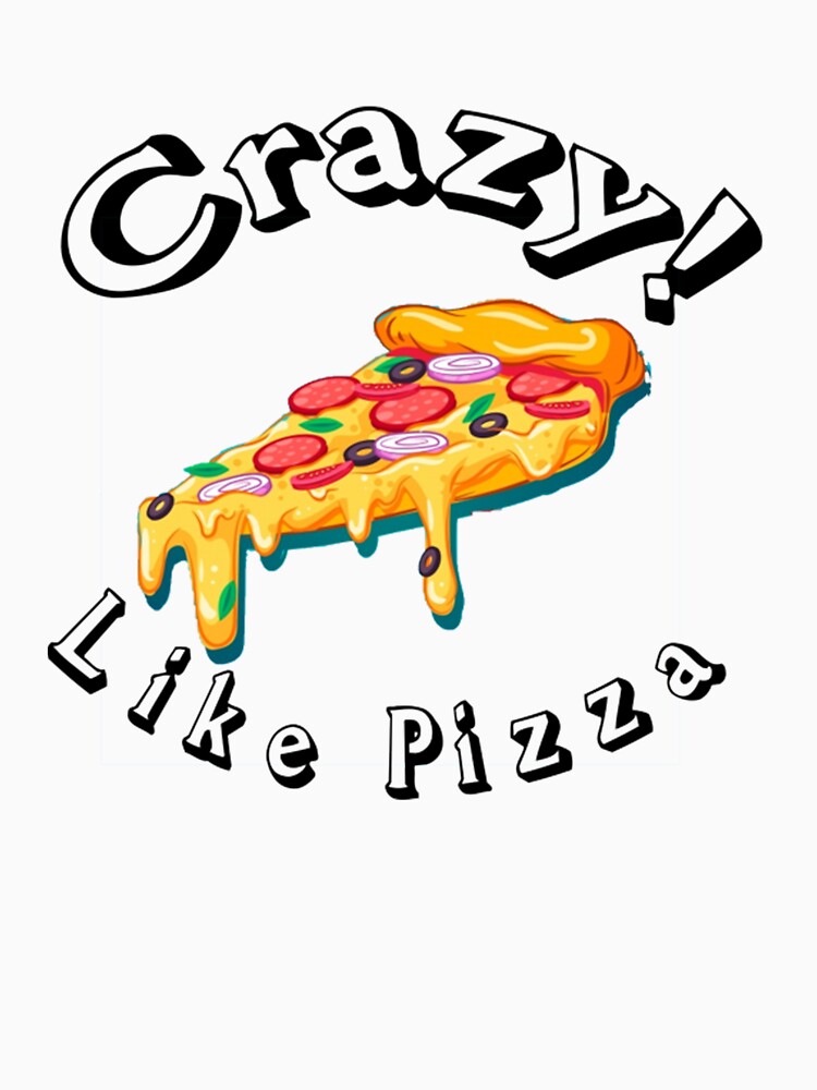 Crazy like pizza by TED-DESIGN T-Shirts, Hoodie, Sweatshirt | BlankRebels.com (Image 3)